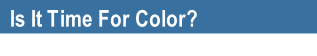 Is It Time For Color?
